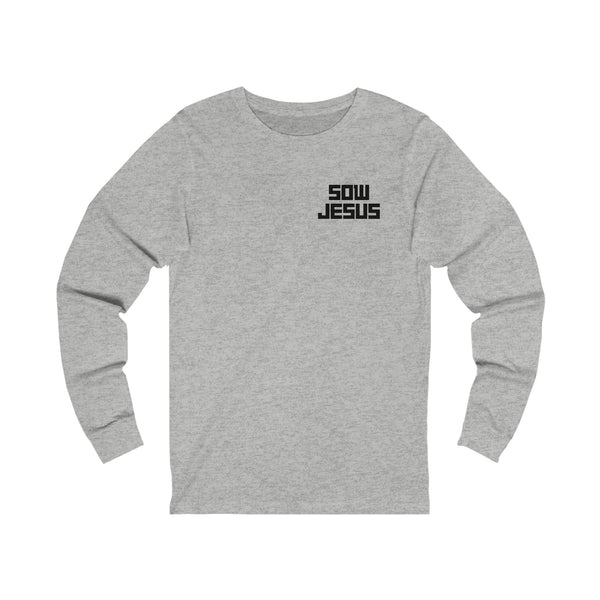 Sow Jesus - Unisex Jersey Long Sleeve Tee