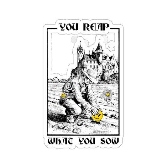 You Reap What You Sow - Kiss-Cut Stickers