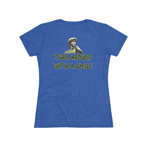 Turn Around With A Smile -  Women's Triblend Tee