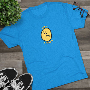 I'M A STINKER - Unisex Tri-Blend Crew Tee