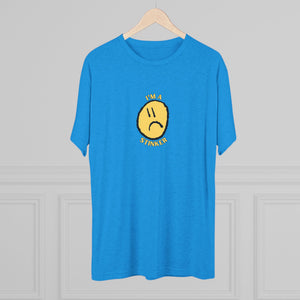 I'M A STINKER - Unisex Tri-Blend Crew Tee