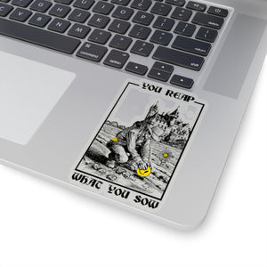 You Reap What You Sow - Kiss-Cut Stickers