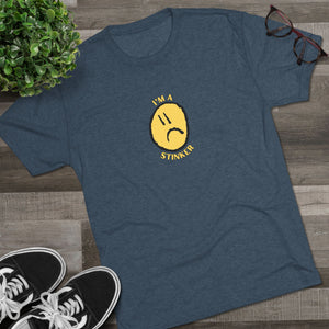 I'M A STINKER - Unisex Tri-Blend Crew Tee