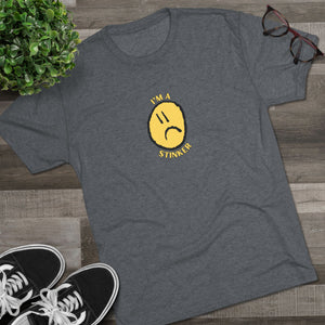 I'M A STINKER - Unisex Tri-Blend Crew Tee