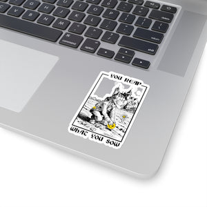 You Reap What You Sow - Kiss-Cut Stickers