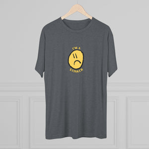 I'M A STINKER - Unisex Tri-Blend Crew Tee