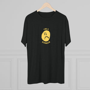 I'M A STINKER - Unisex Tri-Blend Crew Tee