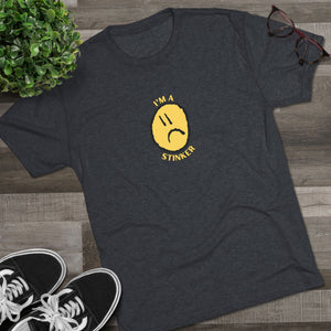 I'M A STINKER - Unisex Tri-Blend Crew Tee