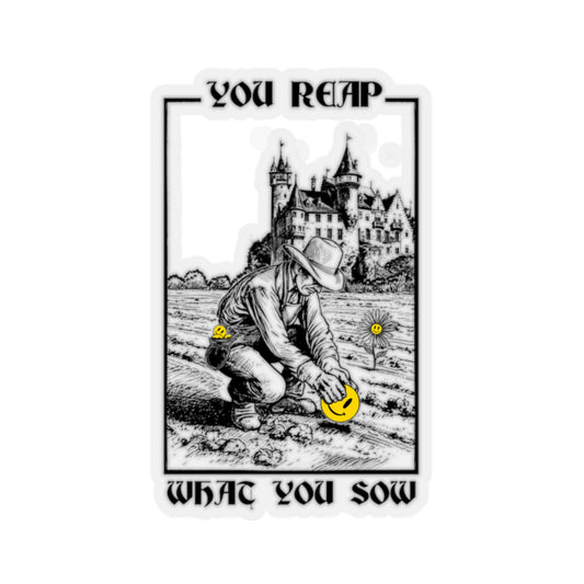 You Reap What You Sow - Kiss-Cut Stickers